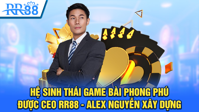 Hệ sinh thái game bài phong phú được CEO RR88 xây dựng