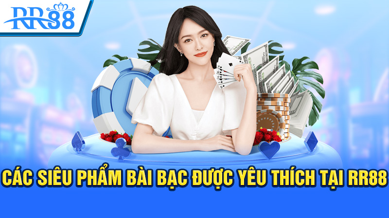 Các siêu phẩm bài bạc được yêu thích tại RR88