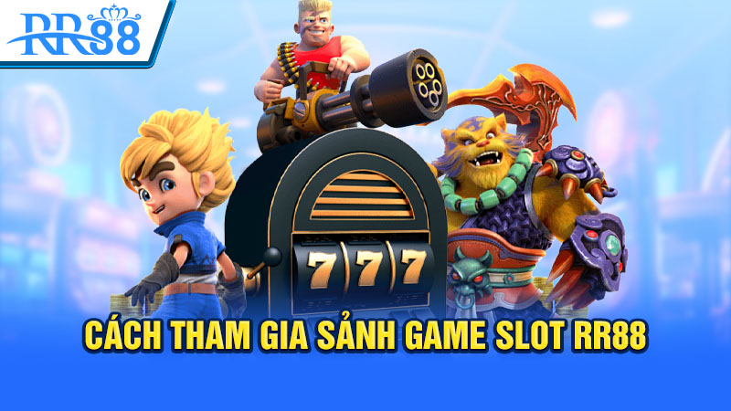 Cách tham gia sảnh game slot RR88