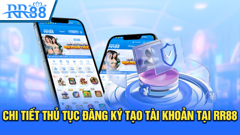 Chi tiết thủ tục đăng ký tạo tài khoản tại RR88