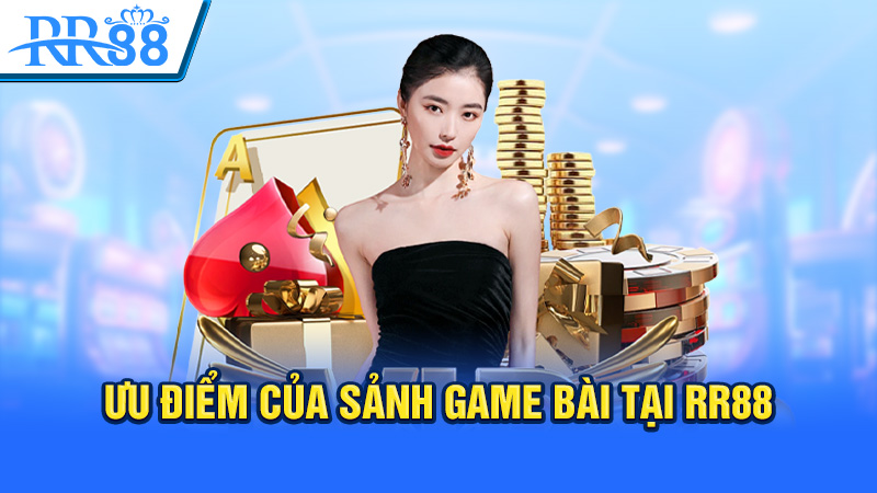 Ưu điểm của sảnh game bài tại RR88