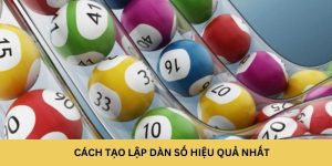 Cách tạo lập dàn đề 64 số hiệu quả nhất