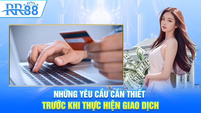 Những yêu cầu cần thiết trước khi thực hiện giao dịch